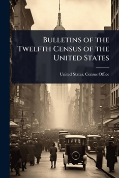 Bulletins of the Twelfth Census of the United States