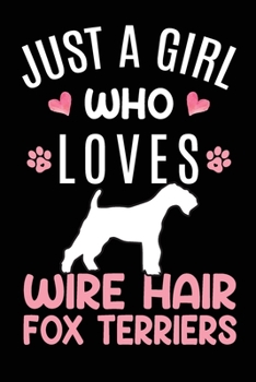 Paperback Just A Girl Who Loves Wire Hair Fox Terriers: Wire Hair Fox Terrier Dog Owner Lover Gift Diary - Blank Date & Blank Lined Notebook Journal - 6x9 Inch Book