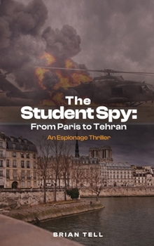Hardcover The Student Spy: From Paris to Tehran Book