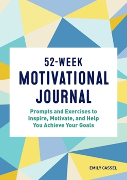 Paperback 52-Week Motivational Journal: Prompts and Exercises to Inspire, Motivate, and Help You Achieve Your Goals Book