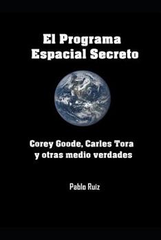 Paperback El Programa Espacial Secreto: Corey Goode, Carles Tora y otras medio verdades. [Spanish] Book