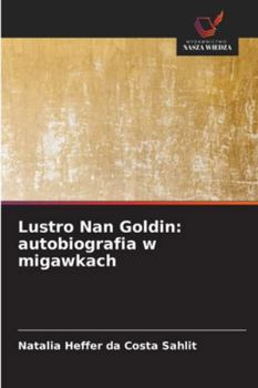 Lustro Nan Goldin: autobiografia w migawkach (Polish Edition)