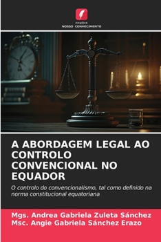 A ABORDAGEM LEGAL AO CONTROLO CONVENCIONAL NO EQUADOR: O controlo do convencionalismo, tal como definido na norma constitucional equatoriana