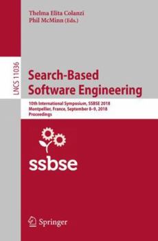 Paperback Search-Based Software Engineering: 10th International Symposium, Ssbse 2018, Montpellier, France, September 8-9, 2018, Proceedings Book