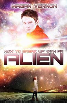 How To Break Up With An Alien - Book #2 of the My Alien Romance