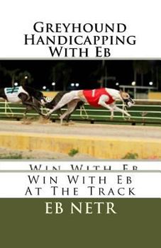 Paperback Greyhound Handicapping With Eb: Win With Eb At The Track Book