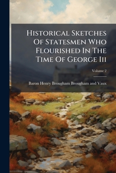 Historical Sketches of Statesmen Who Flourished in the Time of George III volume 2