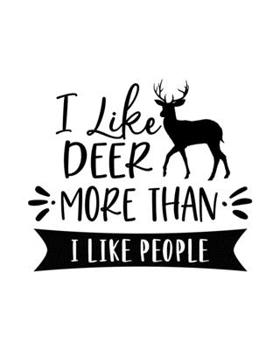 Paperback I Like Deer More Than I Like People: Deer Gift for People Who Love Deer - Funny Saying on Cover for Deer Lovers - Blank Lined Journal or Notebook Book