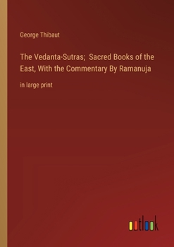 Paperback The Vedanta-Sutras; Sacred Books of the East, With the Commentary By Ramanuja: in large print Book