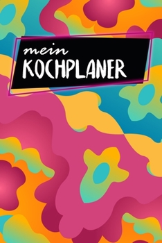 Paperback Kochplaner: Mahlzeitplaner - Zum Ausf?llen - 120 Seiten - A5 - Wochen?bersicht - Mahlzeiten - Men? - Kochplaner - Fr?hst?ck Mittag [German] Book