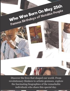 Paperback Who Was Born On May 25th: Famous Birthdays of Notable People Book