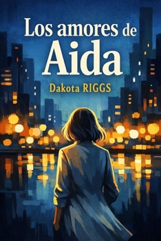 Los amores de Aida: Una novela sobre amar, perder y volver a elegirse (Spanish Edition)