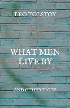 What Men Live By: And Other Tales