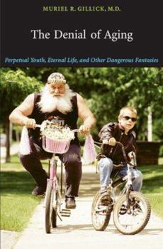 Hardcover The Denial of Aging: Perpetual Youth, Eternal Life, and Other Dangerous Fantasies Book