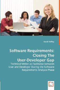 Paperback Software Requirements: Closing The User-Developer Gap - Technical Writer as Facilitator between User and Developer During the Software Requirements An Book
