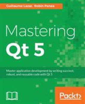 Paperback Mastering Qt 5: Create stunning cross-platform applications Book