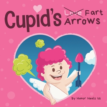 Paperback Cupid's Fart Arrows: A Funny, Read Aloud Story Book For Kids About Farting and Cupid, Perfect Valentine's Day Gift For Boys and Girls Book