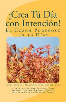 Paperback ¡Crea Tú Día con Intención!: El Coach Poderoso en 30 Días [Spanish] Book