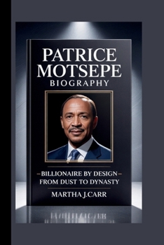 Paperback Patrice Motsepe: Billionaire by Design: From Dust to Dynasty Book