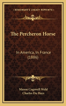 Hardcover The Percheron Horse: In America, In France (1886) Book