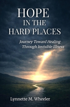 Paperback Hope In the Hard Places: Journey Toward Healing Through Invisible Illness Book
