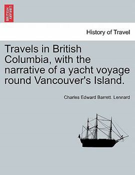 Paperback Travels in British Columbia, with the Narrative of a Yacht Voyage Round Vancouver's Island. Book