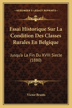 Paperback Essai Historique Sur La Condition Des Classes Rurales En Belgique: Jusqu'a La Fin Du XVIII Siecle (1880) [French] Book