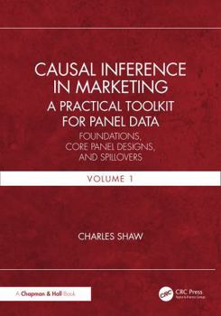 Paperback Causal Inference in Marketing: A Practical Toolkit for Panel Data: Foundations, Core Panel Designs, and Spillovers, Volume 1 Book