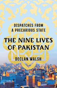 Hardcover The Nine Lives of Pakistan: Dispatches from a Precarious State Book