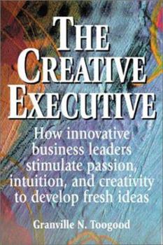Paperback The Creative Executive: How Business Leaders Innovate by Stimulating Passion, Intuition, and Creativity Book