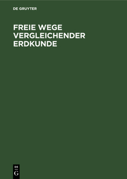 Hardcover Freie Wege Vergleichender Erdkunde: Erich Von Drygalski Zum 60. Geburtstage Am 9. Februar 1925 Gewidmet Von Seinen Schülern [German] Book