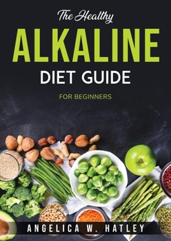 Paperback The Healthy Alkaline Diet Guide: For Beginners Book