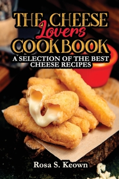 Paperback The Cheese Lovers Cookbook: A Selection of the Best Cheese Recipes Book