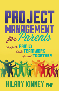 Paperback Project Management for Parents: Engage the Family, Build Teamwork, Succeed Together Book