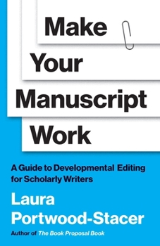 Paperback Make Your Manuscript Work: A Guide to Developmental Editing for Scholarly Writers Book