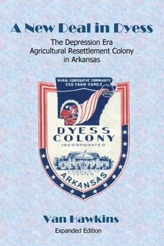 A New Deal in Dyess: The Depression Era Agricultural Resettlement Colony in Arkansas