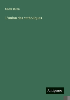 L'union des catholiques (French Edition)