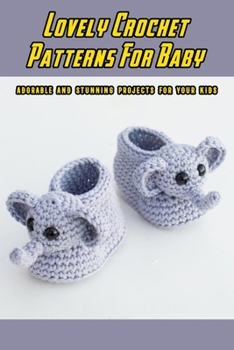 Paperback Lovely Crochet Patterns For Baby: Adorable and Stunning Projects For Your Kids: Crochet Kits Book