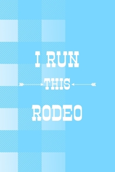 I Run This Rodeo: Notebook Journal Composition Blank Lined Diary Notepad 120 Pages Paperback Blue Grid Cow