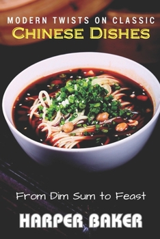 Paperback From Dim Sum to Feast: Modern Twists on Classic Chinese Dishes Book