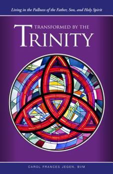 Paperback Transformed by the Trinity: Living in the Fullness of the Father, Son, and Holy Spirit Book