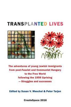 Paperback Transplanted Lives: The adventures of young Jewish immigrants from post-Fascist and Communist Hungary to the Free World following the 1956 Book