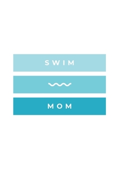 Paperback Swim Mom: Notebook / Simple Blank Lined Writing Journal / Swimmers / Swimming Pool Lovers / Fans / Practice / Training / Coachin Book