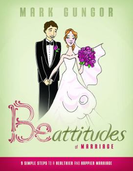 Hardcover Be-Attitudes of Marriage: 9 Simple Steps to a Healthier and Happier Marriage Book