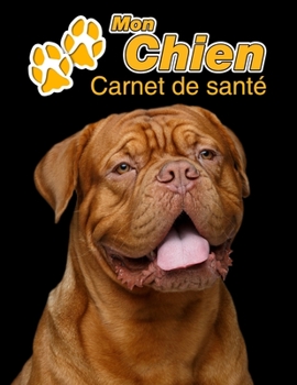 Mon Chien Carnet de santé: Dogue de Bordeaux | 109 pages 22cm x 28cm | Cahier a Remplir | Vaccinations | Suivi Médical | Visites Vétérinaires | ... Pour les amoureux des chiens (French Edition)