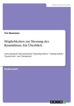 Paperback M?glichkeiten zur Messung des Raumklimas. Ein ?berblick: Anwendung der Messmethoden Opening-A-Door, Adding-A-Hole, Guard-Zone und Deduktion [German] Book