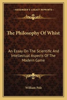 Paperback The Philosophy Of Whist: An Essay On The Scientific And Intellectual Aspects Of The Modern Game Book