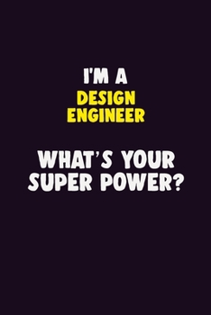 Paperback I'M A design engineer, What's Your Super Power?: 6X9 120 pages Career Notebook Unlined Writing Journal Book