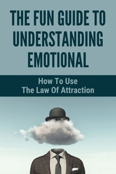 Paperback The Fun Guide To Understanding Emotional: How To Use The Law Of Attraction: How To Connect Spiritually Book