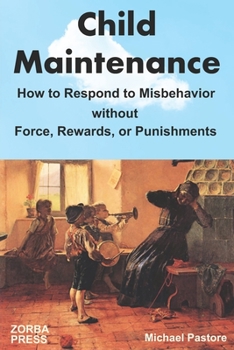 Paperback Child Maintenance: How to Respond to Misbehavior without Force, Rewards, or Punishments Book